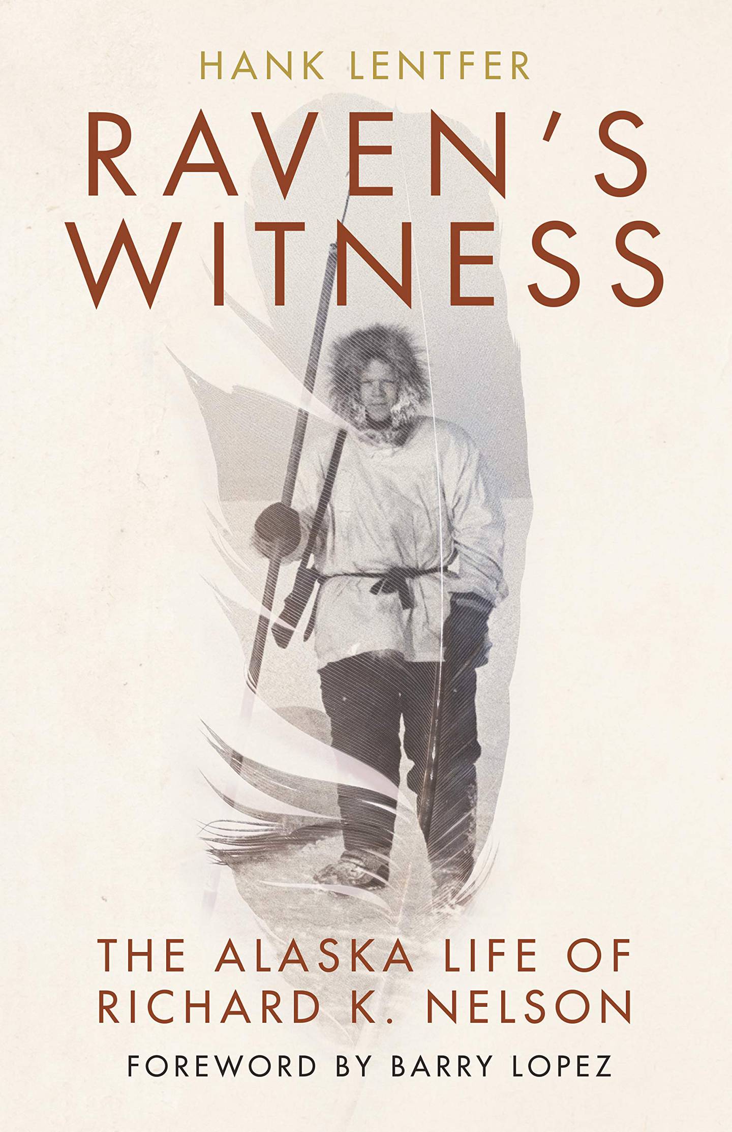 "Raven’s Witness: The Alaska Life of Richard K. Nelson," by Hank Lentfer