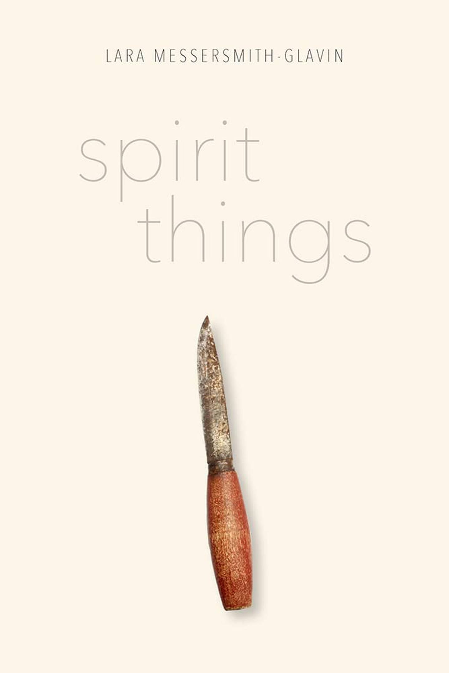 “Spirit Things,” by Lara Messersmith-Glavin