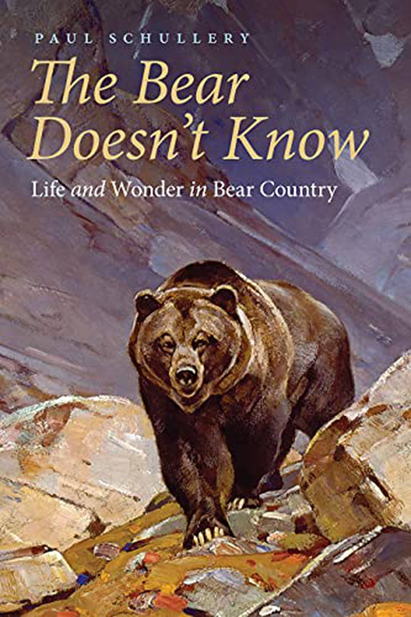 “The Bear Doesn’t Know: Life and Wonder in Bear Country,” by Paul Schullery