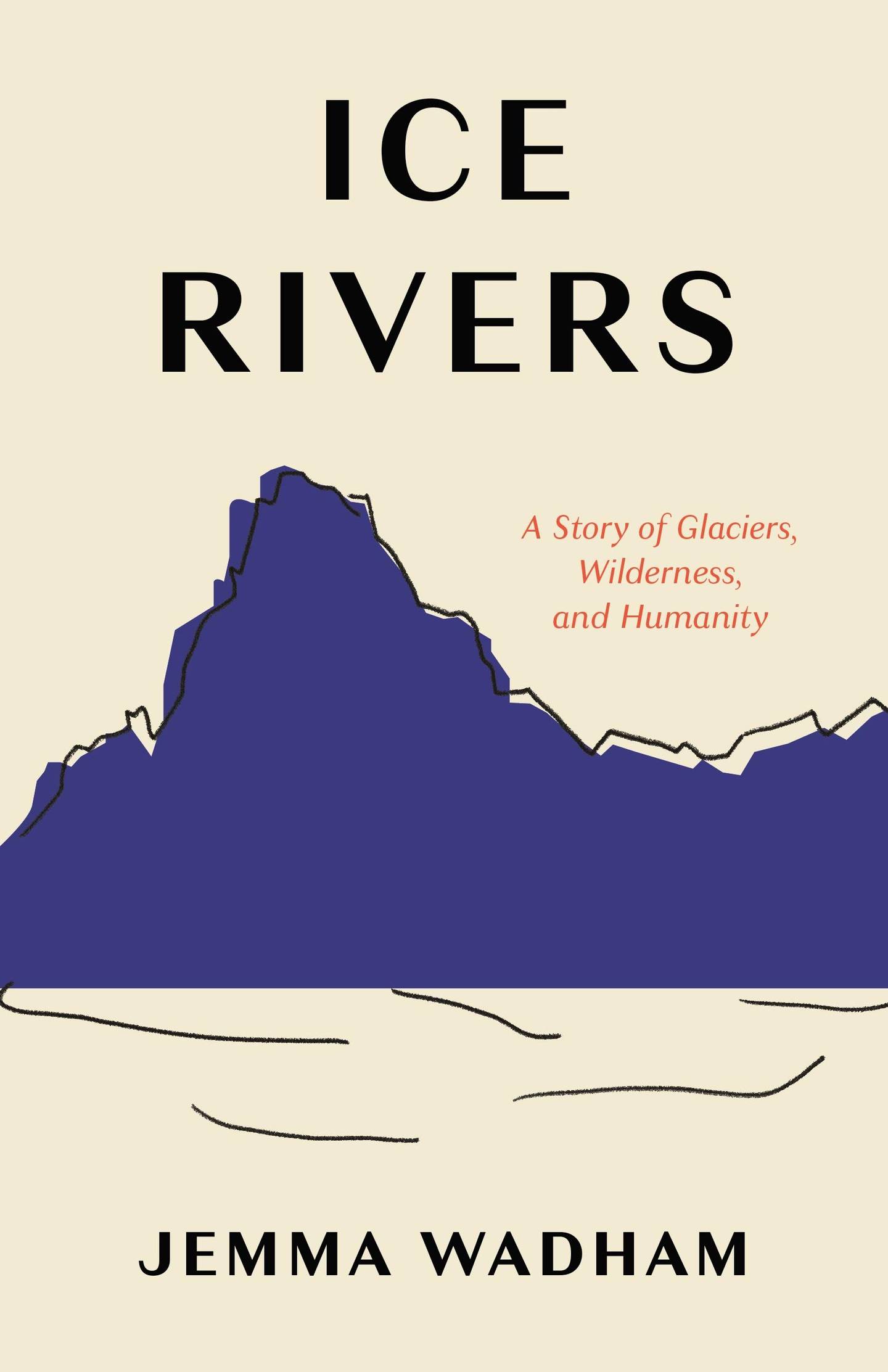 "Ice Rivers: A Story of Glaciers, Wilderness, and Humanity"