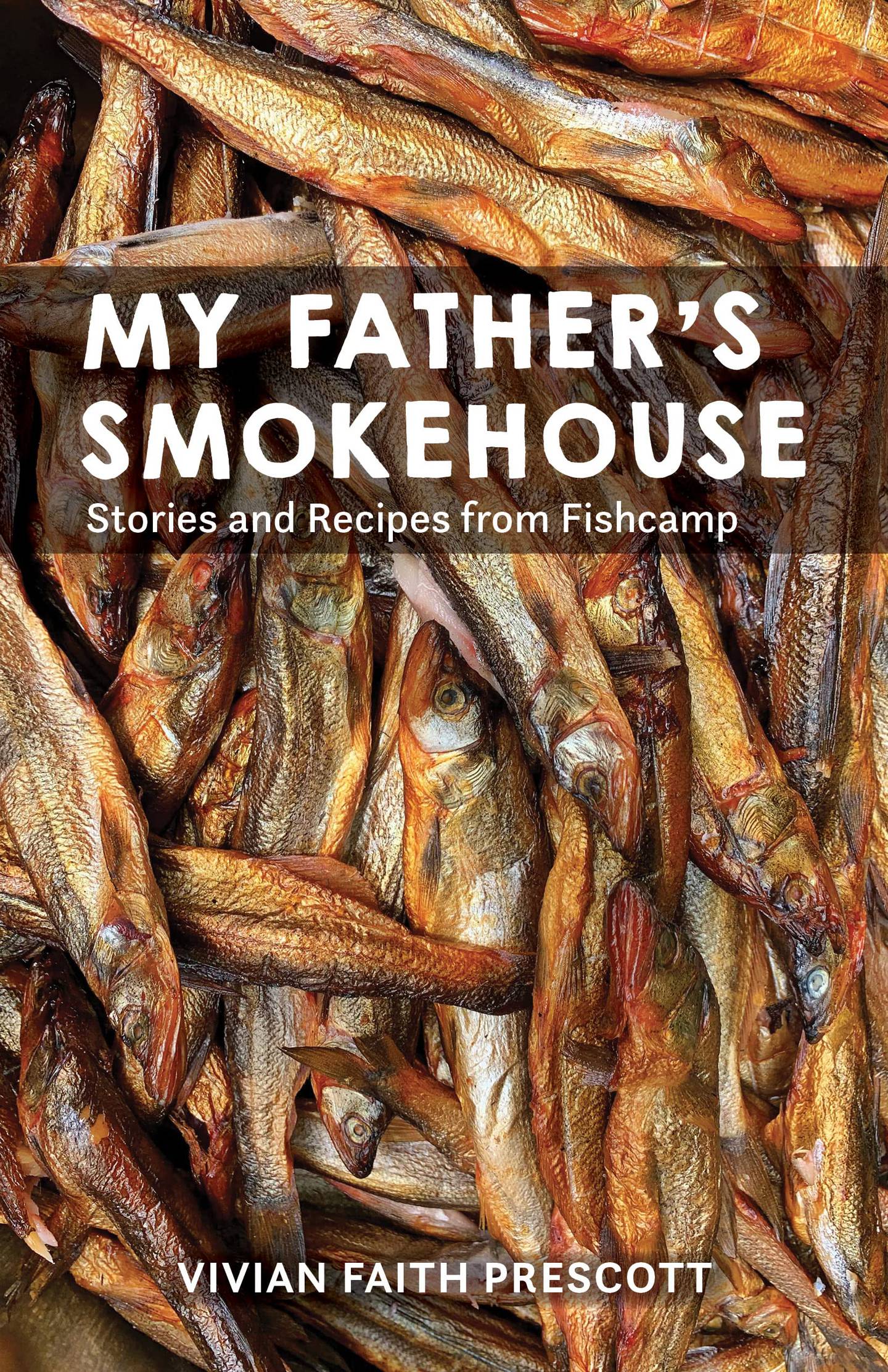 “My Father’s Smokehouse: Stories and Recipes from Fishcamp” by Vivian Faith Prescott