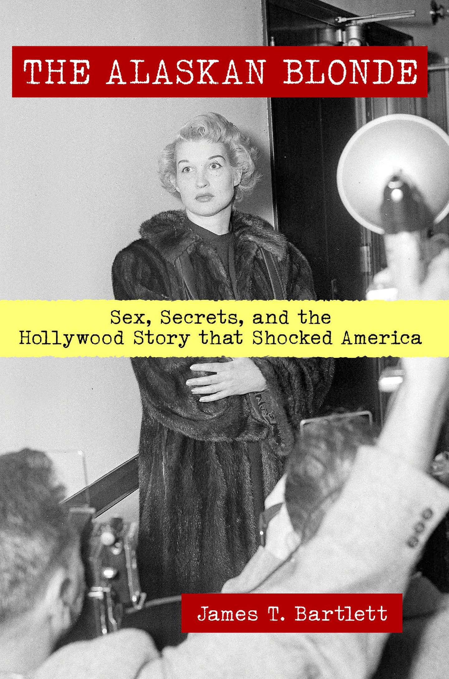 “The Alaskan Blonde: Sex, Secrets, and the Hollywood Story that Shocked America,” by James Bartlett