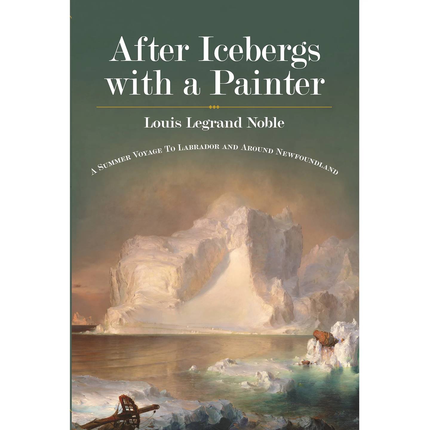 “After Icebergs with a Painter: A Summer Voyage to Labrador and Around Newfoundland” by Louis Legrand Noble