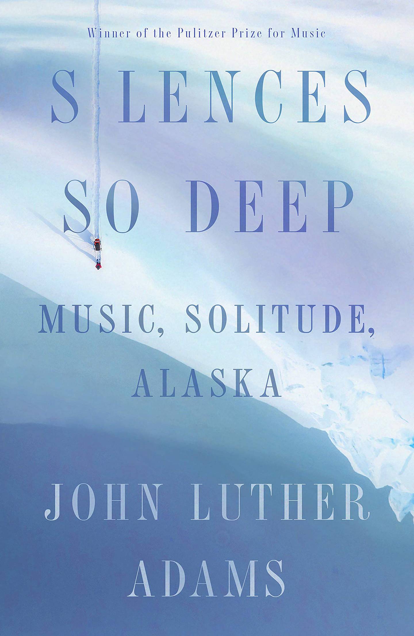 "Silences So Deep: Music, Solitude, Alaska," by John Luther Adams