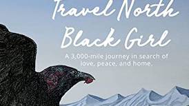 In ‘Travel North Black Girl,’ a story of challenge and liberation