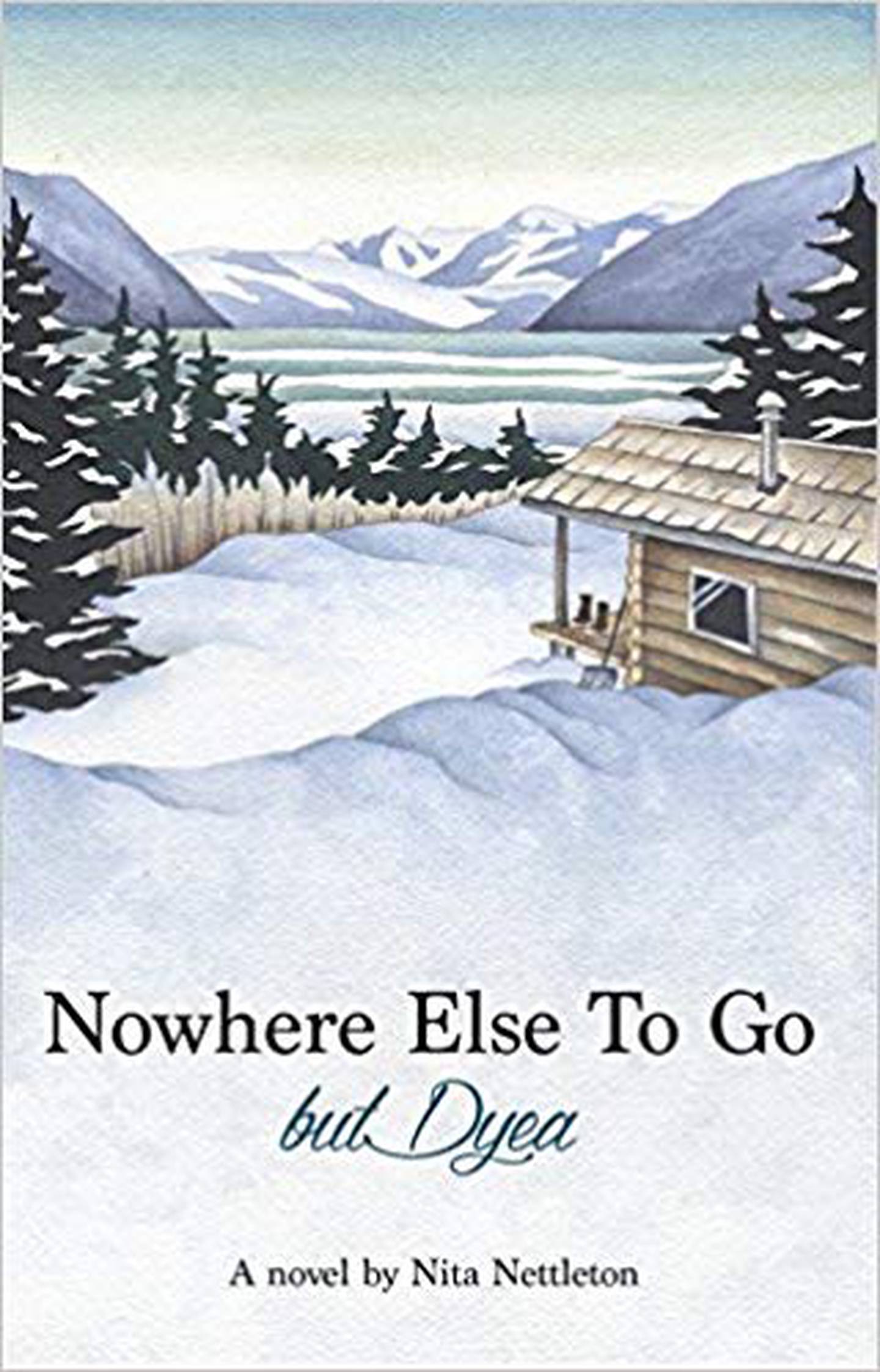 “Nowhere Else to Go, but Dyea,” by Nita Nettleton.