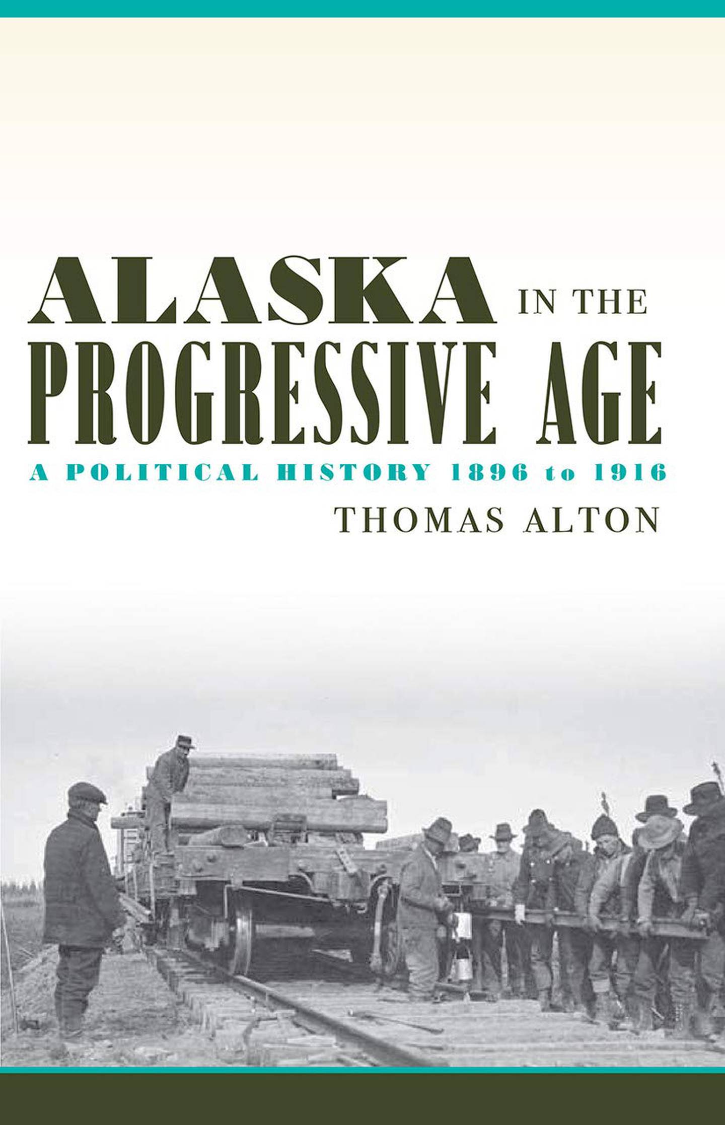 Alaska in the Progressive Age: A Political History 1896 to 1916