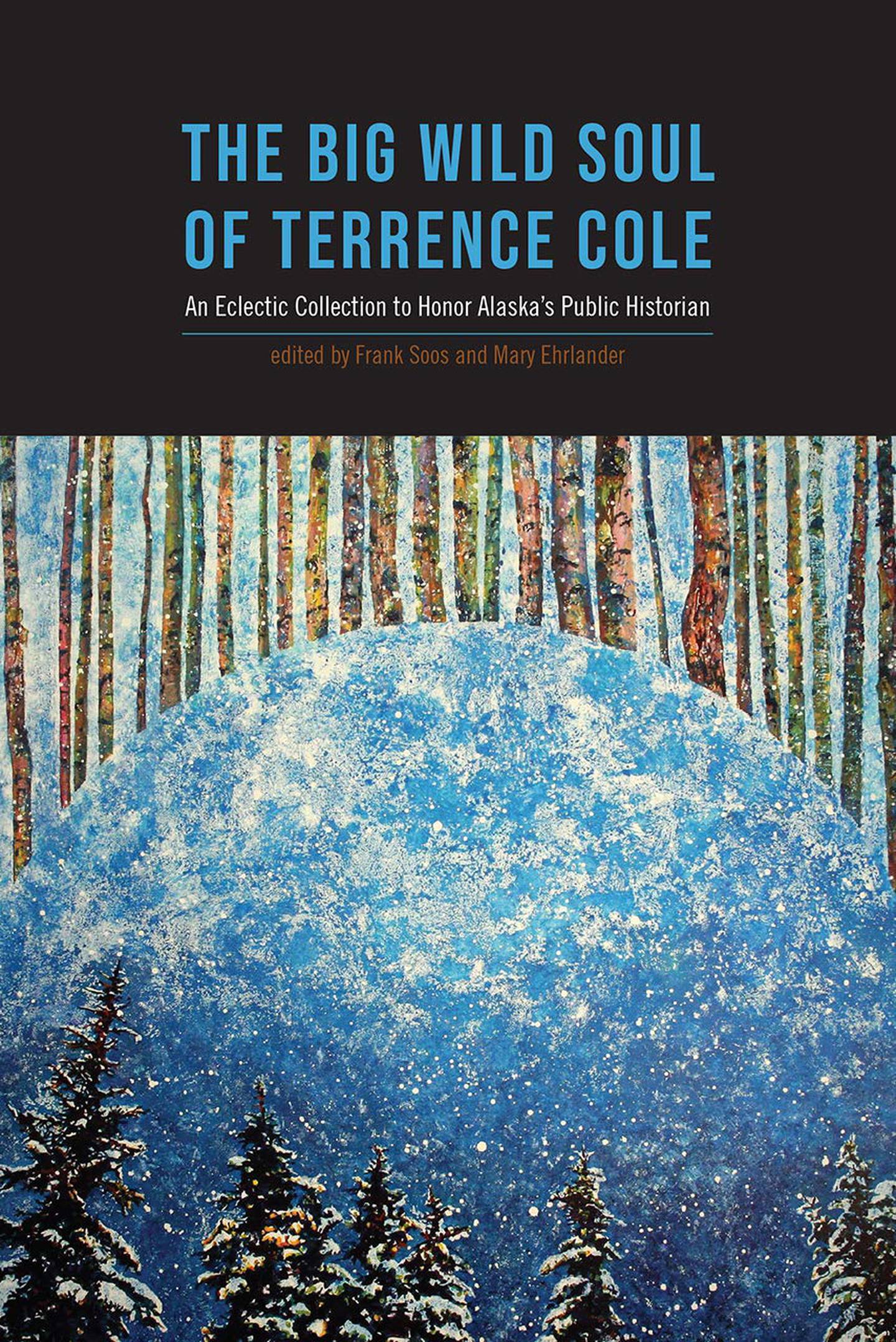 The Big Wild Soul of Terrence Cole: An Eclectic Collection to Honor Alaska’s Public Historian